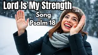 Lord Is My Strength | Song Psalm 18 | New English Worship Song 