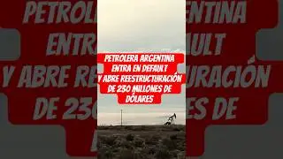 Una petrolera argentina entra en default y abre una reestructuraci&oacute;n de 230 millones de dolares
