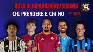 Chi PRENDERE e chi NO all'ASTA di RIPARAZIONE e negli SCAMBI - PARTE 2  #fantacalcio