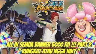 ALL IN GACHA SEMUA BANNER 5000 RD !!!  PART 2 | One Piece Bounty Rush | OPBR INDO