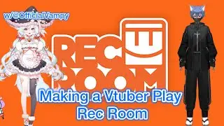 Making a Vtuber Play Rec Room (w/@OfficialVampy)