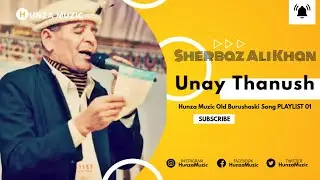 Unay Thanush || Sherbaz Ali Khan || National Music Centre || Hunza Old Songs || Hunza Muzic 2022