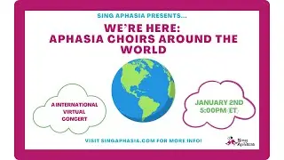 “We’re Here: Aphasia Choirs Around the World” -Presented by Sing Aphasia