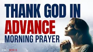 Thank God BEFORE the Miracle 🌟 | Powerful Morning Prayer for Results