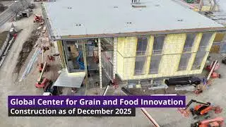 Global Center for Grain and Food Innovation - December 2025 Drone Footage