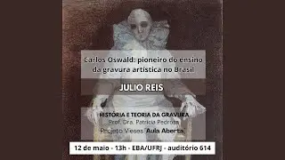 Carlos Oswald: pioneiro do ensino da gravura artística no Brasil com Julio Reis