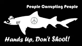 People Corrupting People (PCP) -- Hands Up, Don't Shoot!