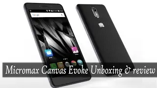 Micromax Canvas Evok unbox and review