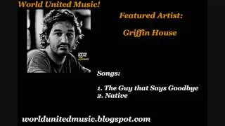 Griffin House - The Guy that Says Goodbye & Native