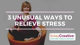 3 Unusual Ways to Relieve Stress | Lorie L Solay