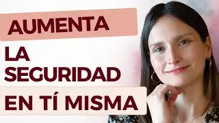 ¡AUMENTA ASÍ LA SEGURIDAD Y CONFIANZA EN TI MISMA! Claves DE ORO que funcionan!