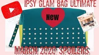 IPSY GLAM BAG ULTIMATE MARCH 2020 SPOILERS + GIVEAWAY