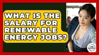 What Is The Salary For Renewable Energy Jobs? - Job Success Network