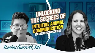Unlocking the Secrets of Intuitive Animal Communication with Maribeth Decker । Rachel Garrett, RN