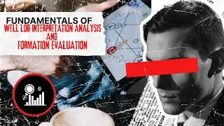 Fundamentals Well Log Interpretation & Formation Evaluation: Master Reservoir Analysis