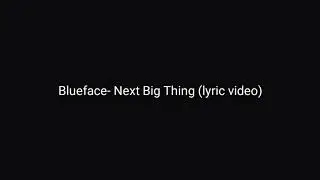 Blueface- Next Big Thing (lyric video)