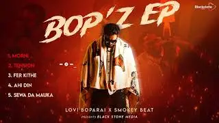 BOP'Z EP ( FULL EP ): LOVI BOPARAI | SMOKEYBEAT | New Punjabi Song 2026 | Blackstone Media
