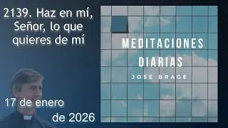 MEDITACIÓN de HOY SÁBADO 17 ENERO 2026 | EVANGELIO DE HOY | DON JOSÉ BRAGE | MEDITACIONES DIARIAS
