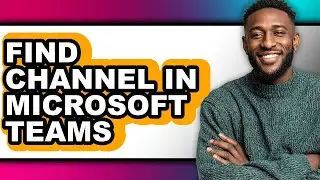 How to Find Channel in Microsoft Teams (updated)