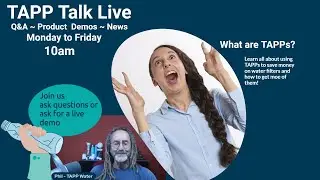 How to get more TAPPs and save money on water filters - TAPP Talk Live #30