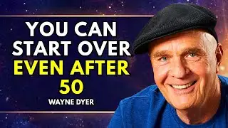 What Nobody Tells You About Starting Over After Fifty | Wayne Dyer Motivation