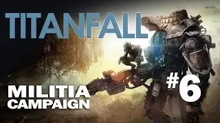 Titanfall : Militia Campaign [Part 6] w/ Vurt, amazingbluchip & PRaptor