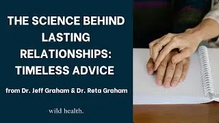 The Science Behind Lasting Relationships: Timeless Advice from Dr. Jeff Graham & Dr. Reta Graham