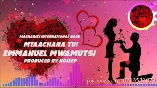 MTAACHANA TU - EMMANUEL MWAMUTSI (OFFICIAL AUDIO)