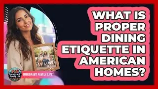 What Is Proper Dining Etiquette In American Homes?