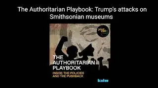 The Authoritarian Playbook: Trump's attacks on Smithsonian museums