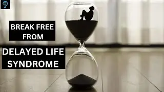 Breaking the Cycle:Conquering Delayed Life Syndrome