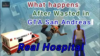 What happens After Wasted in GTA San Andreas! REAL HOSPITAL