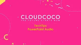 Using Audio in PowerPoint presentations to take you to the next level of presenting | CloudCoCo