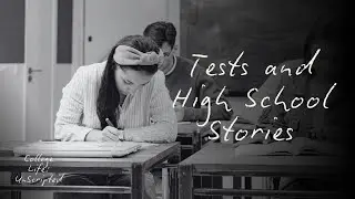 Tests and High School Stories | College Life: Unscripted (Uncensored)