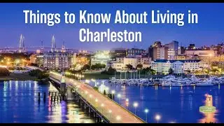 Things to Know About Living in Charleston
