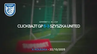 SUPERBET 4. WL LIGA: Clickbajt GP - Szyszka United 5:3 [10. kolejka, Jesień 2025]