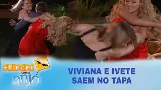 Cuidado Com o Anjo - Viviana e Ivete saem no tapa