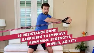 15 Resistance Band Exercises to Improve Swimming Strength, Power & Agility