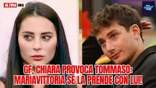Grande Fratello Chiara provoca Tommaso: Mariavittoria se la prende con lui!
