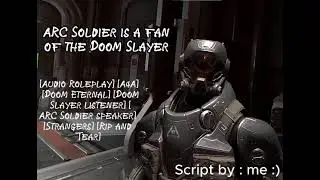 ARC Soldier is a fan of the Slayer [Audio Roleplay] [A4A] [Doom Eternal]
