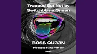 Trapped But Not by Switchblade Queen