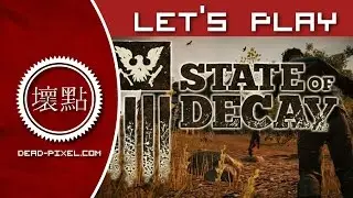 Dead Pixel: State of Decay - Let's Play Episode 04 (Gameplay/Commentary)