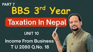 BBS Third Year Taxation in Nepal TU 2080 Q.No.18