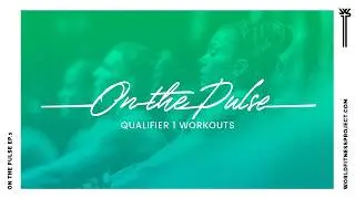 Qualifier 1 Workouts Release&ndash; On the Pulse,  Ep. 1 | World Fitness Tour
