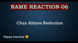 CHAN ALKYNE REDUCTION/NAME REACTION/CONCEPT IN CHEMISTRY