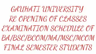 GAUHATI UNIVERSITY New Notice about Reopening of Classes. Exam Schedule for UG/PG/LLB Final Semseter