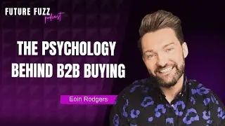 The Psychology Behind B2B Buying - Eoin Rodgers #b2bbuying #salespsychology