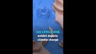SEE LEVELS RISE exhibit depicts future effects of climate change