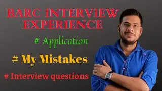 BARC Interview Experience | BARC interview questions | BARC exam preparation | Mistakes | Strategy |