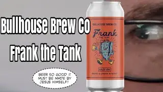 Bullhouse Brew Co Frank the Tank Hazy IPA review
